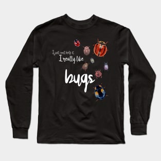 I really like bugs Long Sleeve T-Shirt